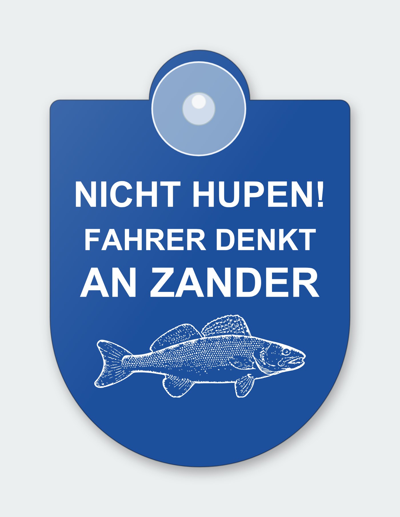 Saugnapfschild „Nicht hupen! Fahrer denkt an Zander“